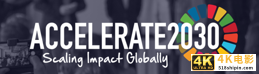 “Accelerate2030 全球加速计划”第四期正式启动-第1张图片-90博客网